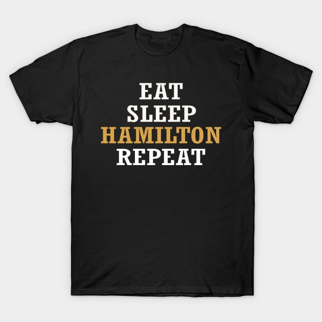 Eat Sleep Hamilton Repeat Retro - Funny Humor Quote Saying T-Shirt by WassilArt